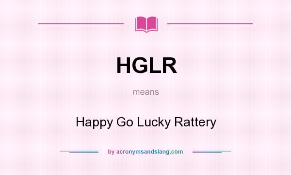 What does HGLR mean? It stands for Happy Go Lucky Rattery