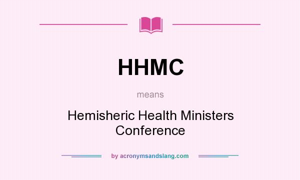 What does HHMC mean? It stands for Hemisheric Health Ministers Conference