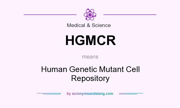 What does HGMCR mean? It stands for Human Genetic Mutant Cell Repository