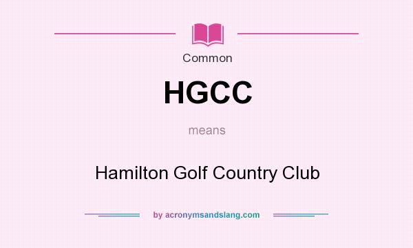 What does HGCC mean? It stands for Hamilton Golf Country Club