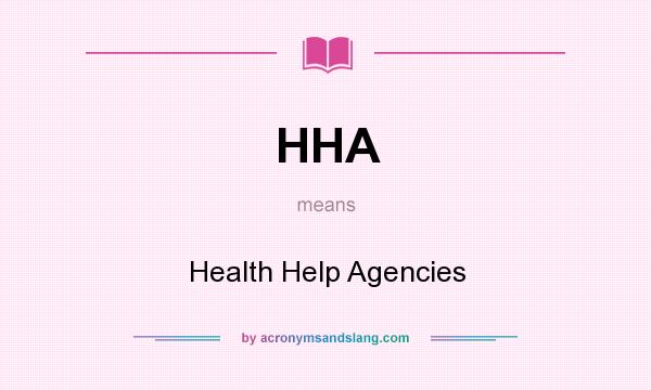 What does HHA mean? It stands for Health Help Agencies