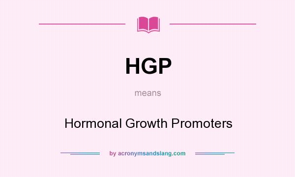 What does HGP mean? It stands for Hormonal Growth Promoters