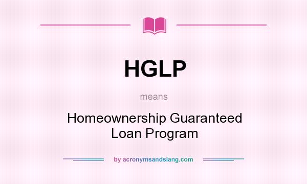 What does HGLP mean? It stands for Homeownership Guaranteed Loan Program