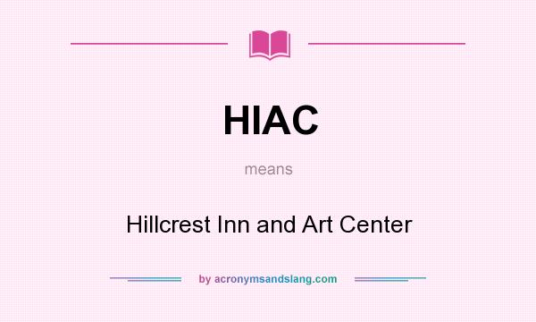 What does HIAC mean? It stands for Hillcrest Inn and Art Center