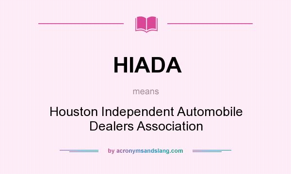 What does HIADA mean? It stands for Houston Independent Automobile Dealers Association