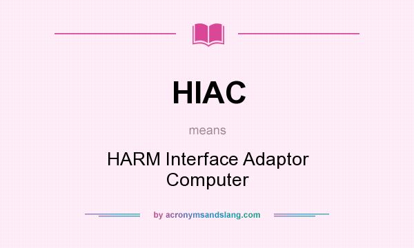 What does HIAC mean? It stands for HARM Interface Adaptor Computer