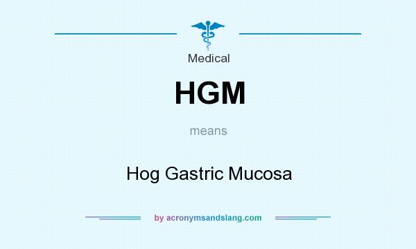 What does HGM mean? It stands for Hog Gastric Mucosa