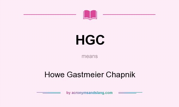 What does HGC mean? It stands for Howe Gastmeier Chapnik