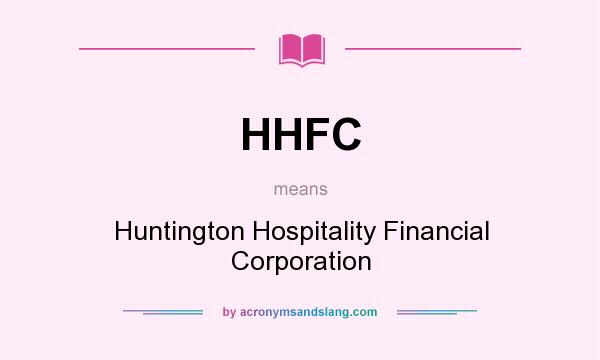 What does HHFC mean? It stands for Huntington Hospitality Financial Corporation