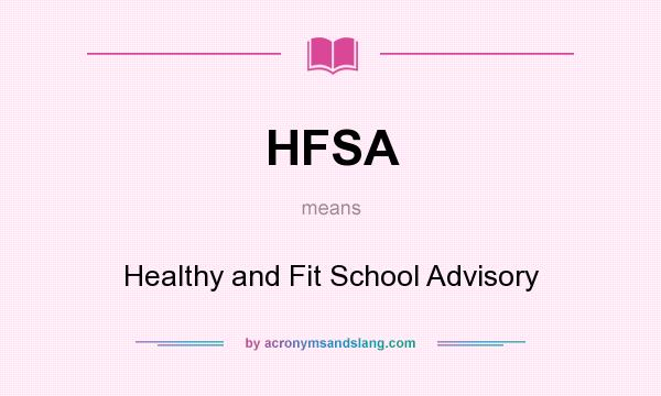What does HFSA mean? It stands for Healthy and Fit School Advisory