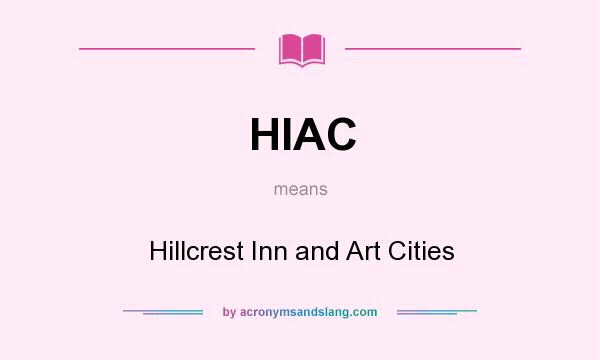 What does HIAC mean? It stands for Hillcrest Inn and Art Cities