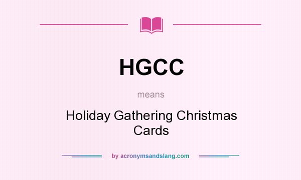 What does HGCC mean? It stands for Holiday Gathering Christmas Cards