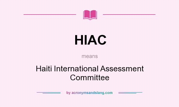 What does HIAC mean? It stands for Haiti International Assessment Committee