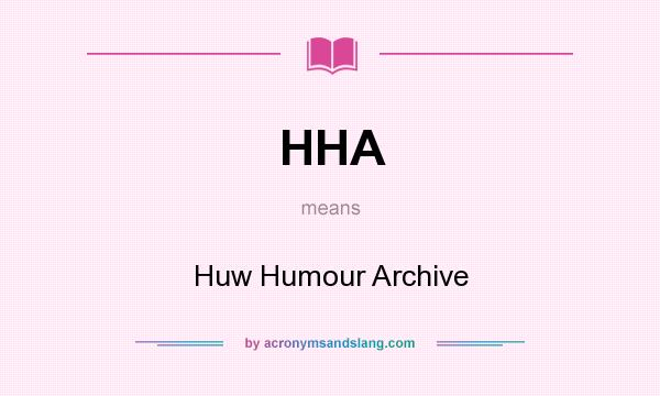 What does HHA mean? It stands for Huw Humour Archive