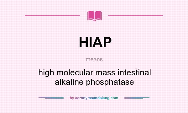 What does HIAP mean? It stands for high molecular mass intestinal alkaline phosphatase