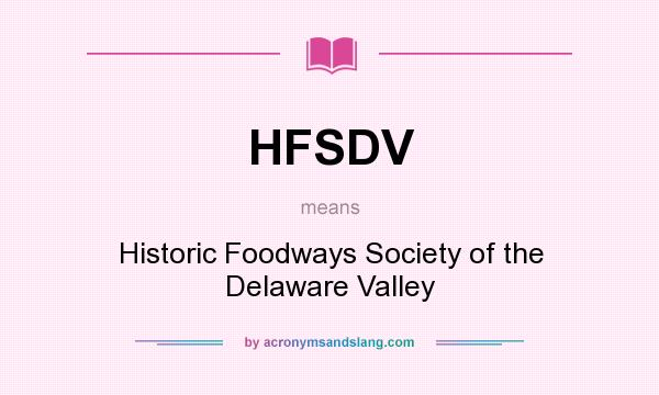 What does HFSDV mean? It stands for Historic Foodways Society of the Delaware Valley