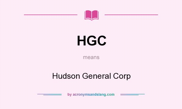 What does HGC mean? It stands for Hudson General Corp