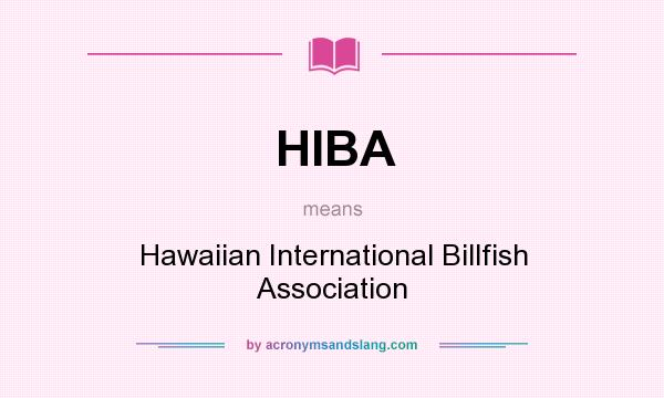 What does HIBA mean? It stands for Hawaiian International Billfish Association