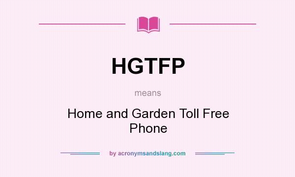 What does HGTFP mean? It stands for Home and Garden Toll Free Phone