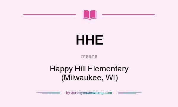 What does HHE mean? It stands for Happy Hill Elementary (Milwaukee, WI)
