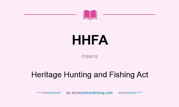 What does HHFA mean? It stands for Heritage Hunting and Fishing Act