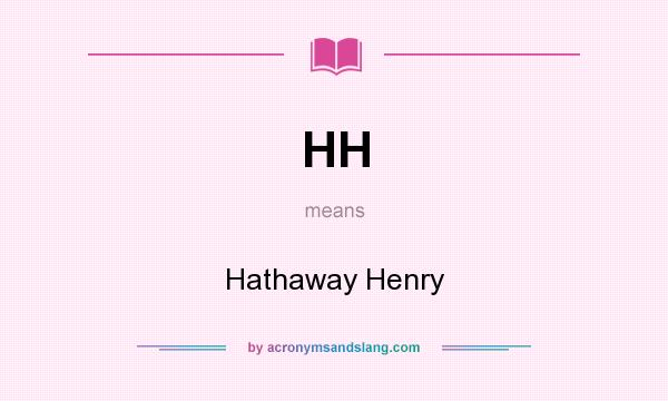 What does HH mean? It stands for Hathaway Henry