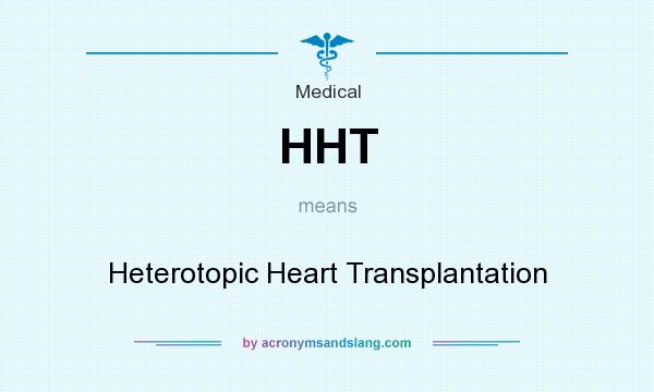 What does HHT mean? It stands for Heterotopic Heart Transplantation