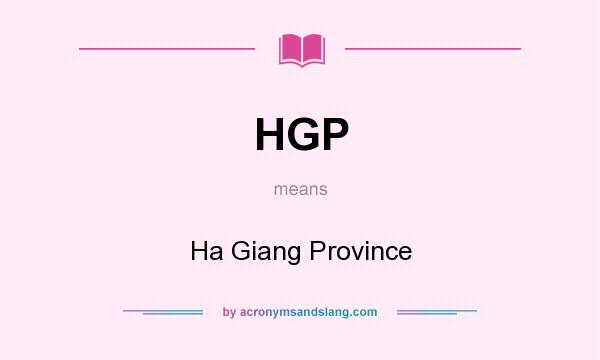 What does HGP mean? It stands for Ha Giang Province