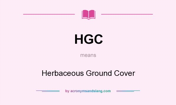 What does HGC mean? It stands for Herbaceous Ground Cover