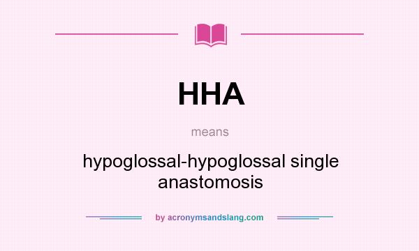 What does HHA mean? It stands for hypoglossal-hypoglossal single anastomosis