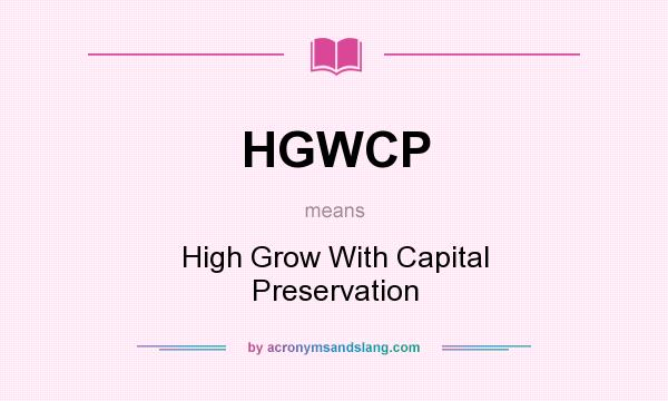 What does HGWCP mean? It stands for High Grow With Capital Preservation