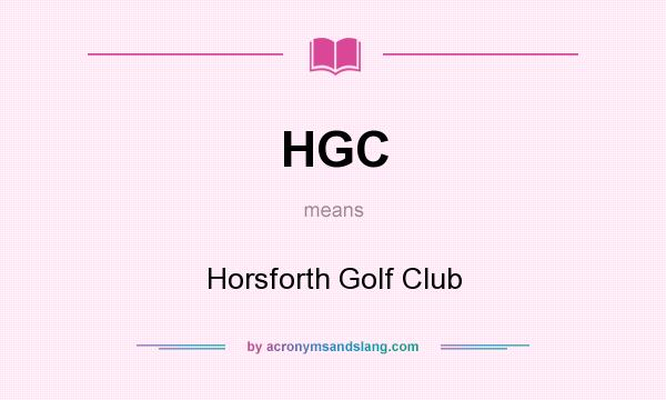What does HGC mean? It stands for Horsforth Golf Club