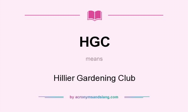 What does HGC mean? It stands for Hillier Gardening Club