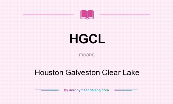 What does HGCL mean? It stands for Houston Galveston Clear Lake