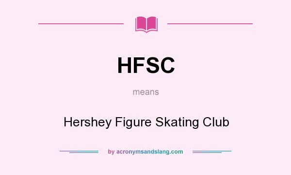What does HFSC mean? It stands for Hershey Figure Skating Club