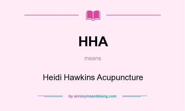 What does HHA mean? It stands for Heidi Hawkins Acupuncture