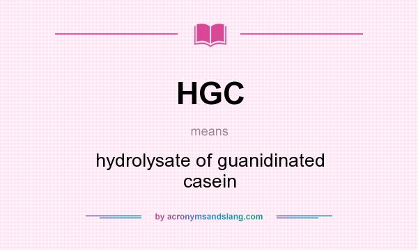 What does HGC mean? It stands for hydrolysate of guanidinated casein