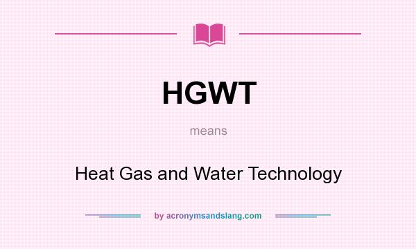What does HGWT mean? It stands for Heat Gas and Water Technology