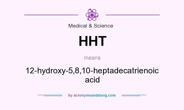 What does HHT mean? It stands for 12-hydroxy-5,8,10-heptadecatrienoic acid