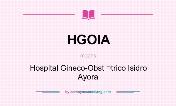 What does HGOIA mean? It stands for Hospital Gineco-Obst ¬trico Isidro Ayora