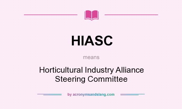 What does HIASC mean? It stands for Horticultural Industry Alliance Steering Committee