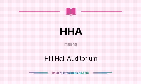 What does HHA mean? It stands for Hill Hall Auditorium