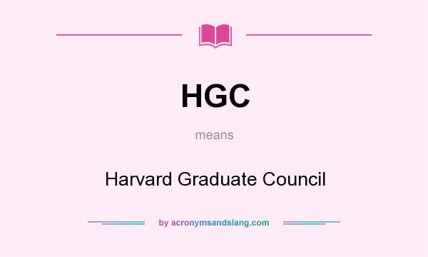 What does HGC mean? It stands for Harvard Graduate Council