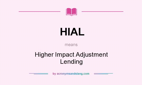 What does HIAL mean? It stands for Higher Impact Adjustment Lending