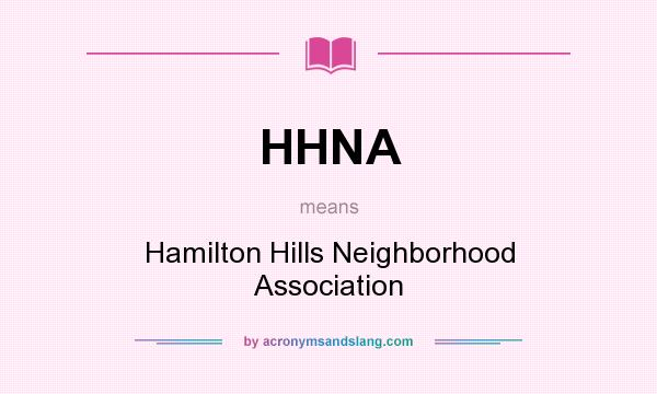 What does HHNA mean? It stands for Hamilton Hills Neighborhood Association