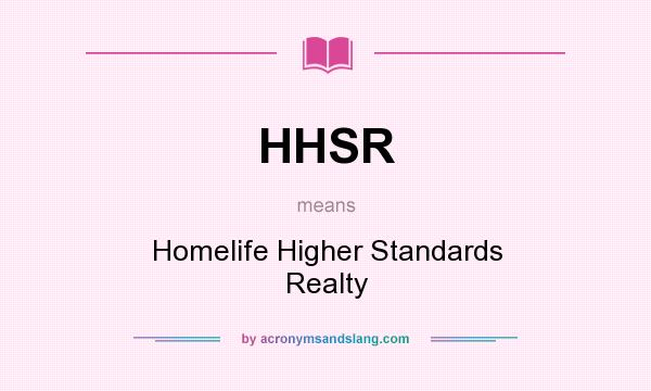 What does HHSR mean? It stands for Homelife Higher Standards Realty