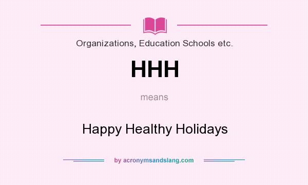 What does HHH mean? It stands for Happy Healthy Holidays
