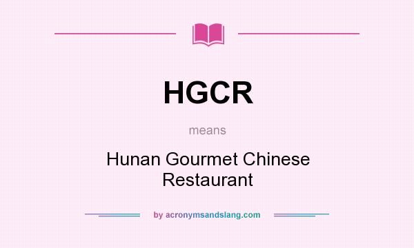What does HGCR mean? It stands for Hunan Gourmet Chinese Restaurant