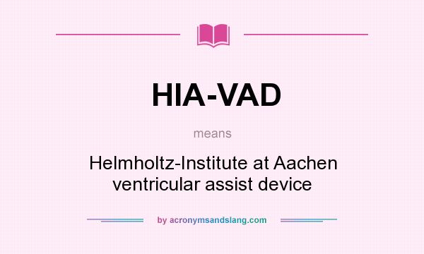 What does HIA-VAD mean? It stands for Helmholtz-Institute at Aachen ventricular assist device
