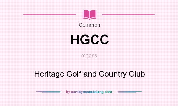 What does HGCC mean? It stands for Heritage Golf and Country Club